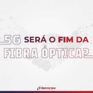 5g será o fim da fibra óptica?