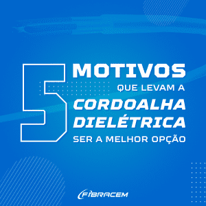 Motivos que levam a cordoalha dielétrica ser a melhor opção
