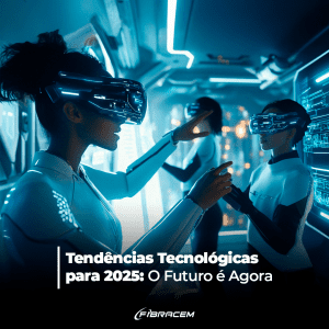 Tendências Tecnológicas para 2025 O Futuro é Agora